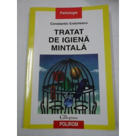 TRATAT DE IGIENA MINTALA - Constantin ENACHESCU